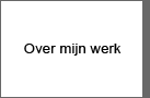 over mijn werk